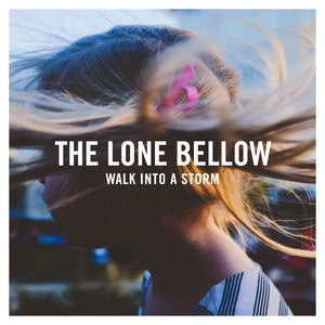 The Lone Bellow - Walk Into A Storm - New Vinyl Record 2017 Sony Masterworks 180Gram Pressing with Download - Country