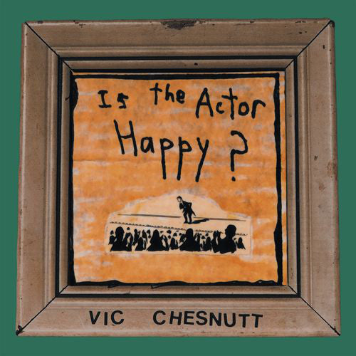 Vic Chesnutt ‎– Is The Actor Happy? (1995) New Vinyl Record 2017 New West 180gm 2LP Remastered with 6 Bonus Tracks + Download - Alt-Rock / Indie Folk