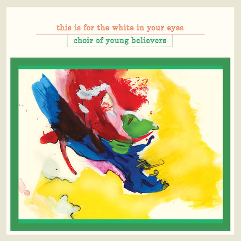 Choir of Young Believers - This Is For The White In Your Eyes (2008) - New LP Record 2019 Ghostly International USA Vinyl - Indie Rock / Pop