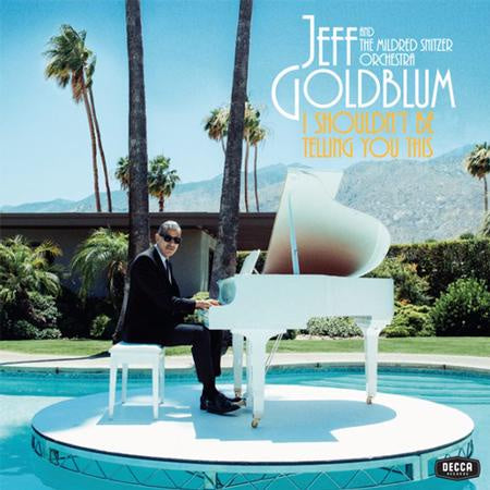 Jeff Goldblum & The Mildred Snitzer Orchestra - I Shouldn’t Be Telling You This - New LP Record 2019 Decca Vinyl - Cool Jazz / Big Band