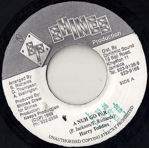 Harry Toddler  ‎–  A Nuh Go Par - VG- 45rpm 1999 Jamaica Shines Production - Reggae / Dancehall