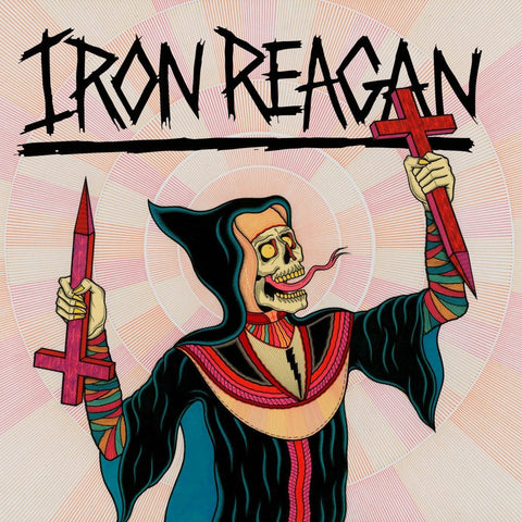 Iron Reagan - Crossover Ministry - New Vinyl Record 2017 Relapse Records Black Vinyl LP w/ Insert Sheet + Download - Metal / Thrash / Punk feat. members of Municipal Waste, Darkest Hour!