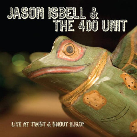 Jason Isbell And The 400 Unit - Live at Twist & Shout 11.16.07 - New EP Record 2019 New West USA Vinyl - Rock & Roll / Country Rock