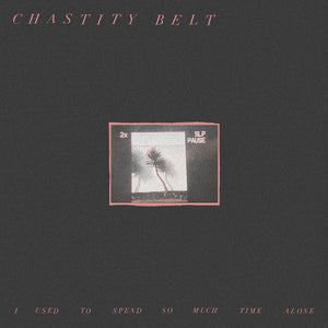 Chastity Belt - I Used to Spend So Much Time Alone - New Vinyl Record 2017 Hardly Art Limited Edition Pressing on Colored Vinyl + Download (Recorded live at Jackpot! Studios in July of 2016!) - Indie Rock / Indie Pop