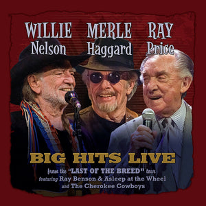 Willie Nelson, Merle Haggard, Ray Price – Big Hits Live From The Last Of The Breed Tour - New LP Record Store Day Black Friday 2021