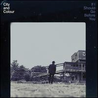 City And Colour – If I Should Go Before You (2015) - New 2 LP Record 2017 Dine Alone Canada Vinyl - Rock / Indie Rock